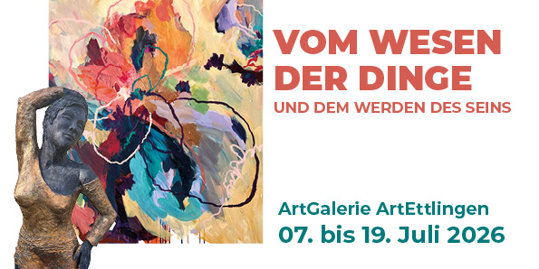 Ausstellung "Vom Wesen der Dinge" ArtEttlingen 07. bis 19.07.2026
